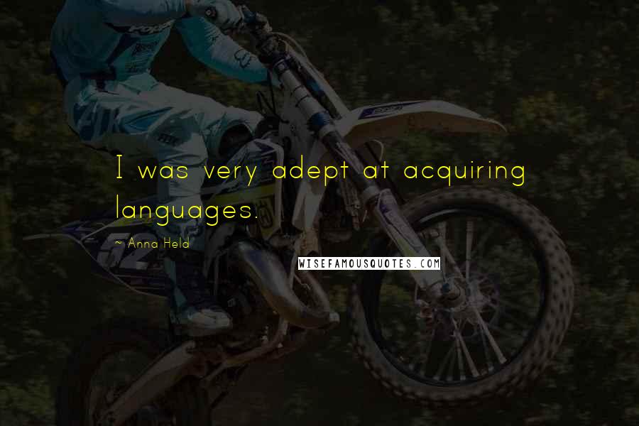 Anna Held Quotes: I was very adept at acquiring languages.