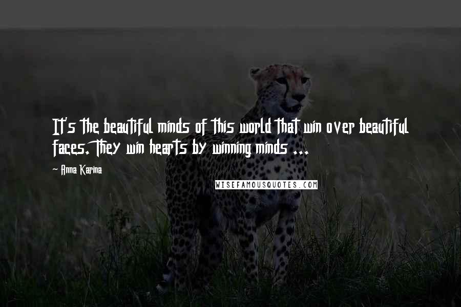 Anna Karina Quotes: It's the beautiful minds of this world that win over beautiful faces. They win hearts by winning minds ...
