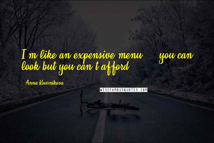 Anna Kournikova Quotes: I'm like an expensive menu ... you can look but you can't afford!