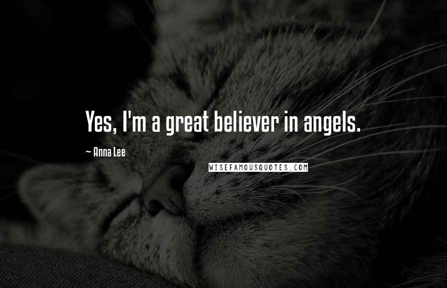 Anna Lee Quotes: Yes, I'm a great believer in angels.