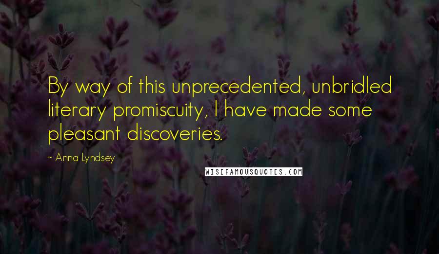 Anna Lyndsey Quotes: By way of this unprecedented, unbridled literary promiscuity, I have made some pleasant discoveries.