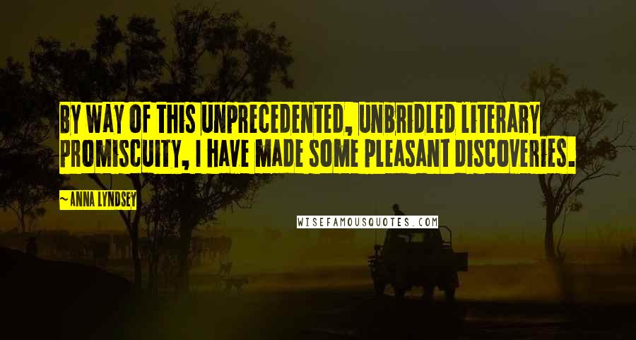 Anna Lyndsey Quotes: By way of this unprecedented, unbridled literary promiscuity, I have made some pleasant discoveries.