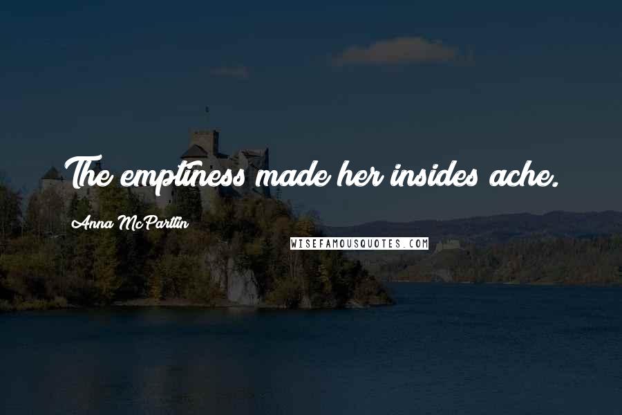 Anna McPartlin Quotes: The emptiness made her insides ache.