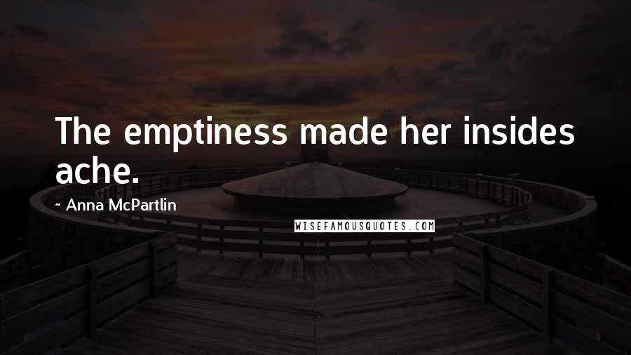 Anna McPartlin Quotes: The emptiness made her insides ache.