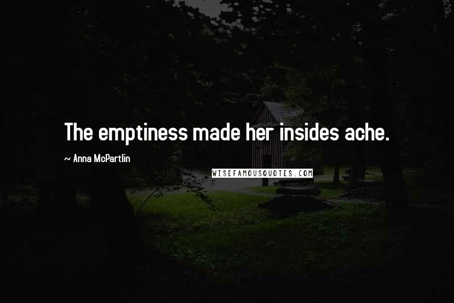 Anna McPartlin Quotes: The emptiness made her insides ache.