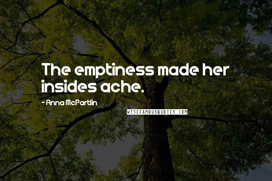 Anna McPartlin Quotes: The emptiness made her insides ache.