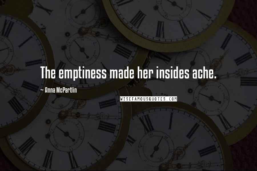 Anna McPartlin Quotes: The emptiness made her insides ache.