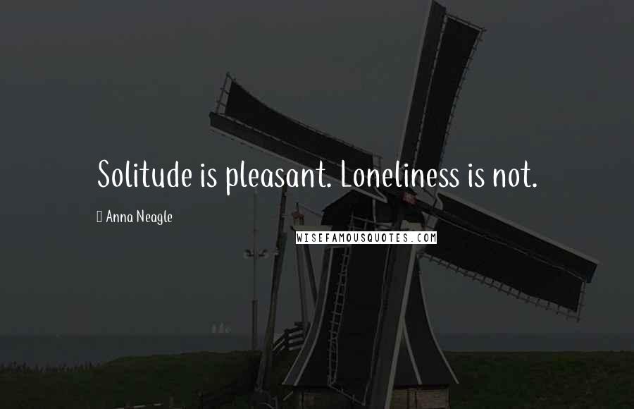 Anna Neagle Quotes: Solitude is pleasant. Loneliness is not.