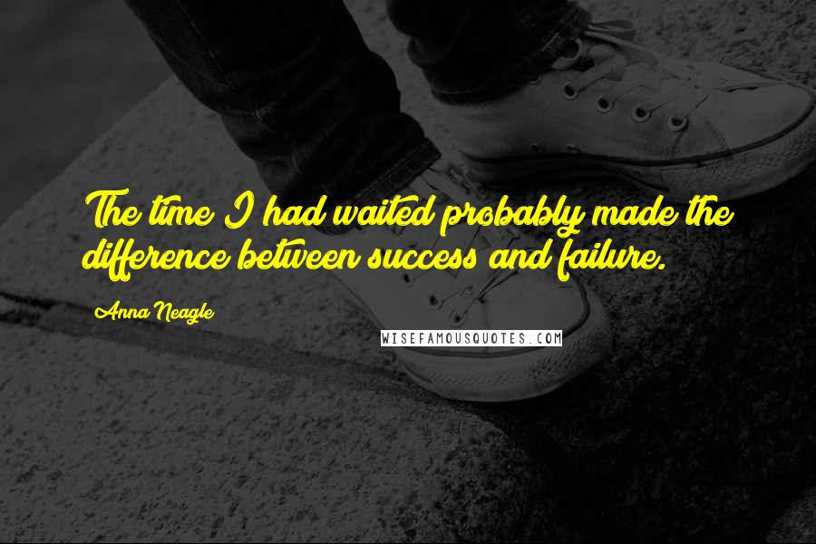 Anna Neagle Quotes: The time I had waited probably made the difference between success and failure.