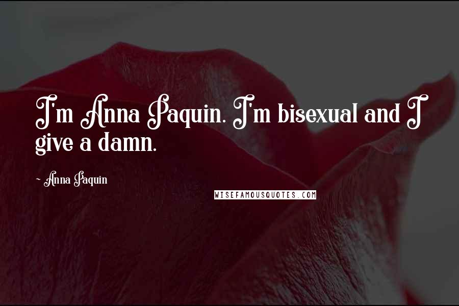 Anna Paquin Quotes: I'm Anna Paquin. I'm bisexual and I give a damn.