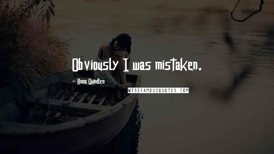 Anna Quindlen Quotes: Obviously I was mistaken.