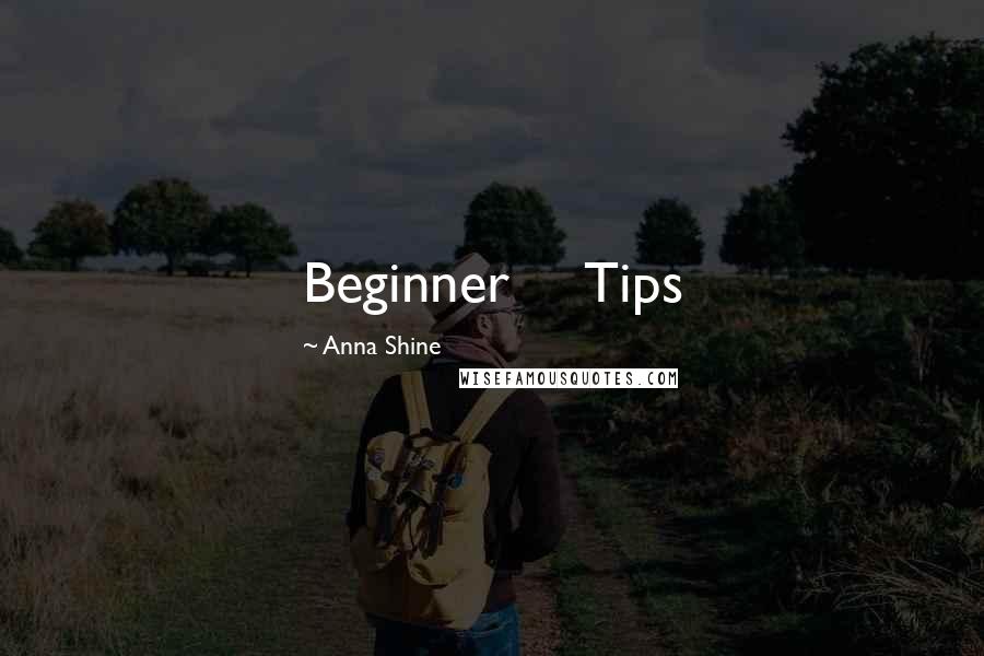 Anna Shine Quotes: Beginner     Tips