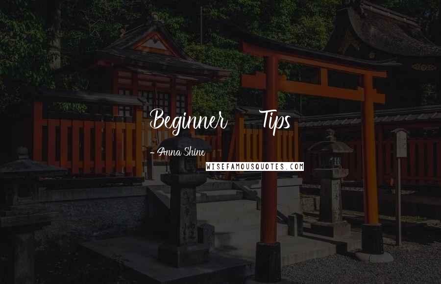 Anna Shine Quotes: Beginner     Tips