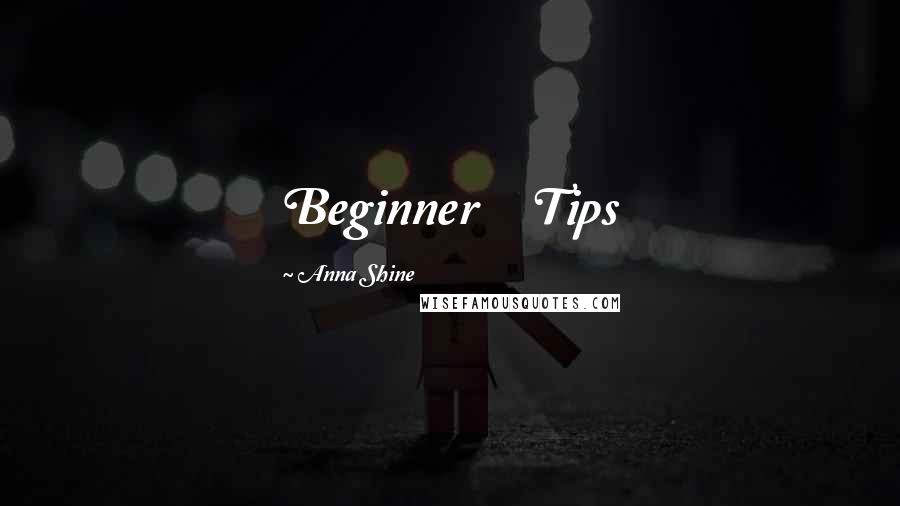Anna Shine Quotes: Beginner     Tips