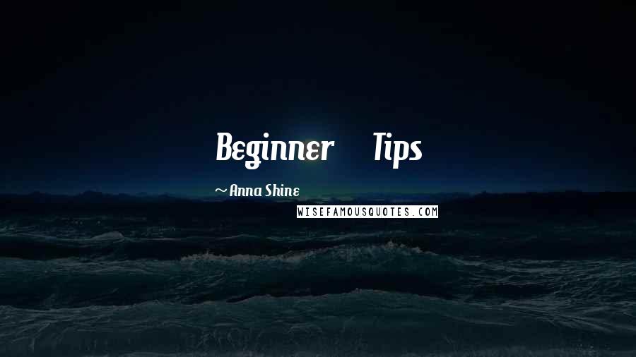 Anna Shine Quotes: Beginner     Tips