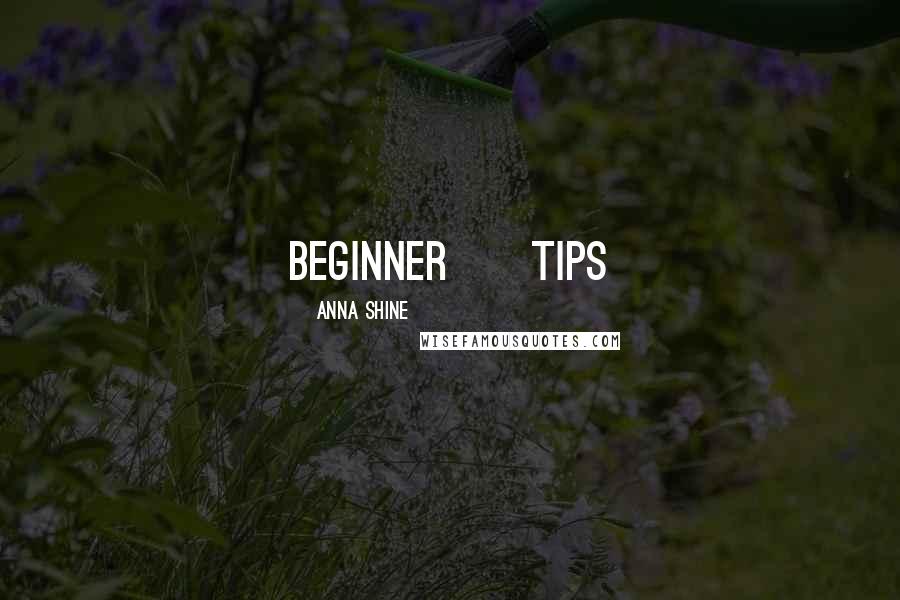 Anna Shine Quotes: Beginner     Tips