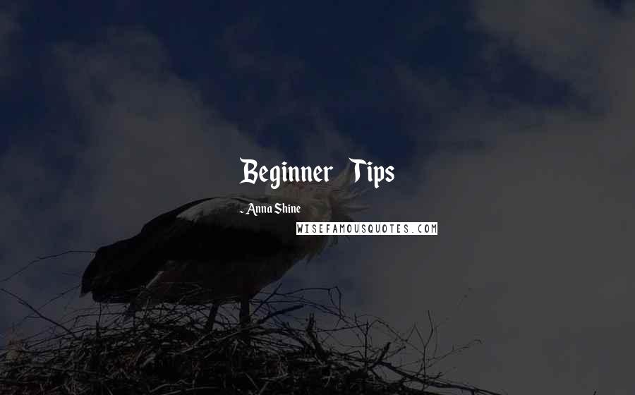 Anna Shine Quotes: Beginner     Tips