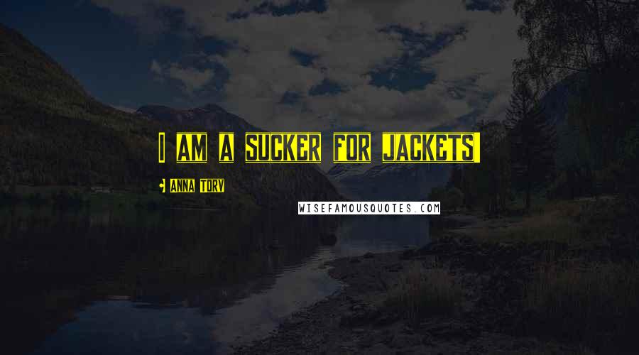 Anna Torv Quotes: I am a sucker for jackets!
