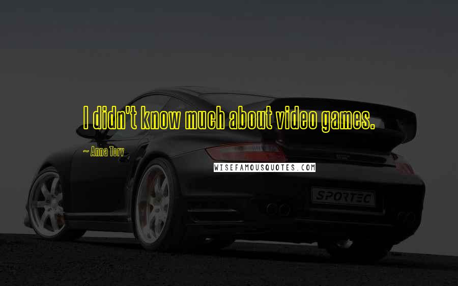 Anna Torv Quotes: I didn't know much about video games.