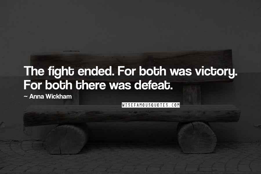 Anna Wickham Quotes: The fight ended. For both was victory. For both there was defeat.