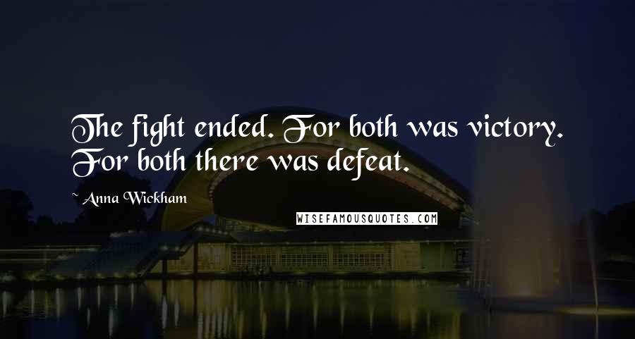 Anna Wickham Quotes: The fight ended. For both was victory. For both there was defeat.