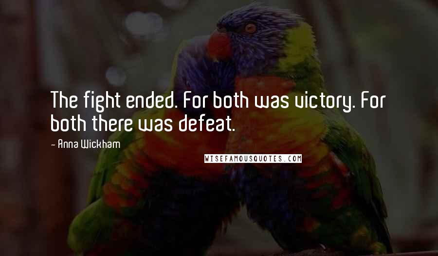 Anna Wickham Quotes: The fight ended. For both was victory. For both there was defeat.