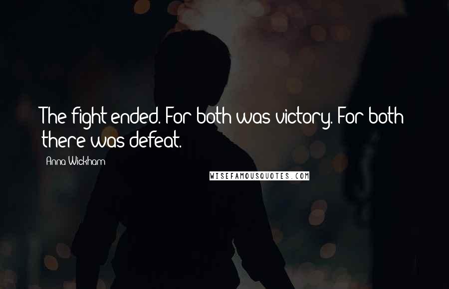 Anna Wickham Quotes: The fight ended. For both was victory. For both there was defeat.