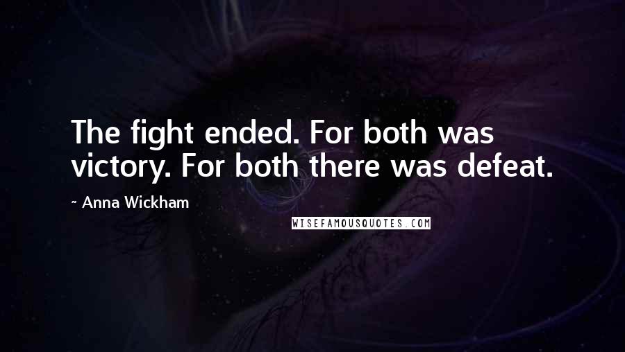 Anna Wickham Quotes: The fight ended. For both was victory. For both there was defeat.