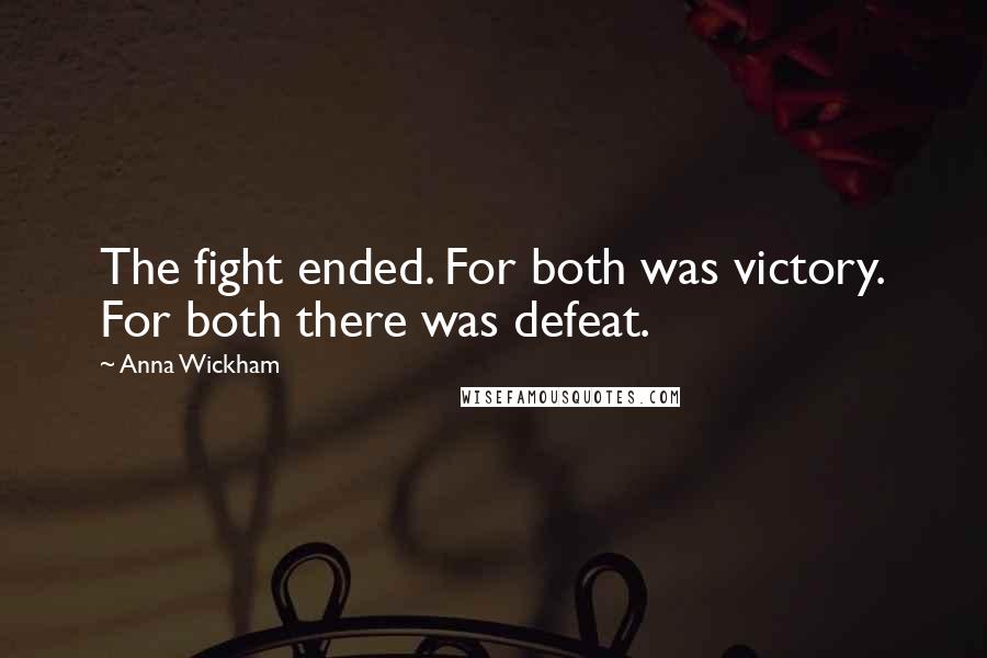 Anna Wickham Quotes: The fight ended. For both was victory. For both there was defeat.