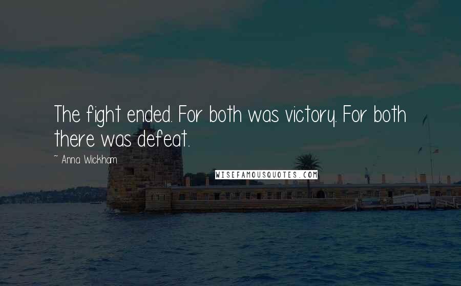 Anna Wickham Quotes: The fight ended. For both was victory. For both there was defeat.