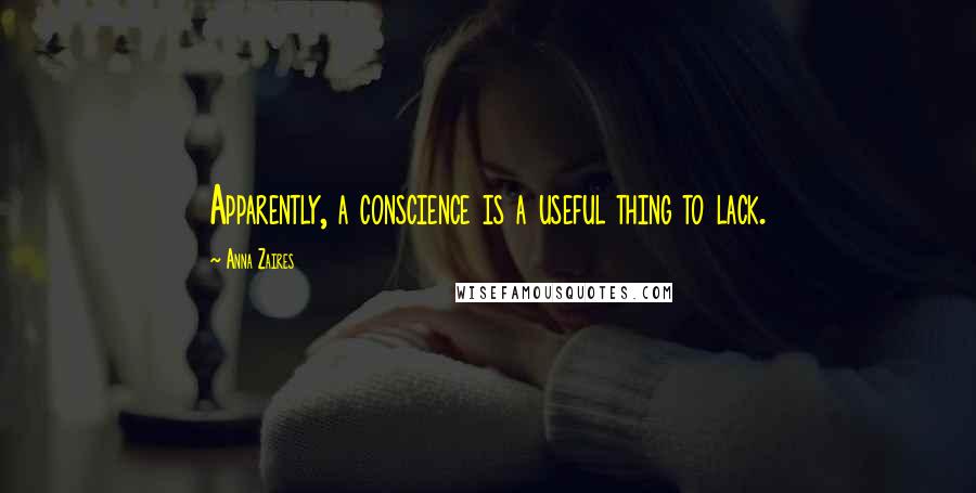 Anna Zaires Quotes: Apparently, a conscience is a useful thing to lack.