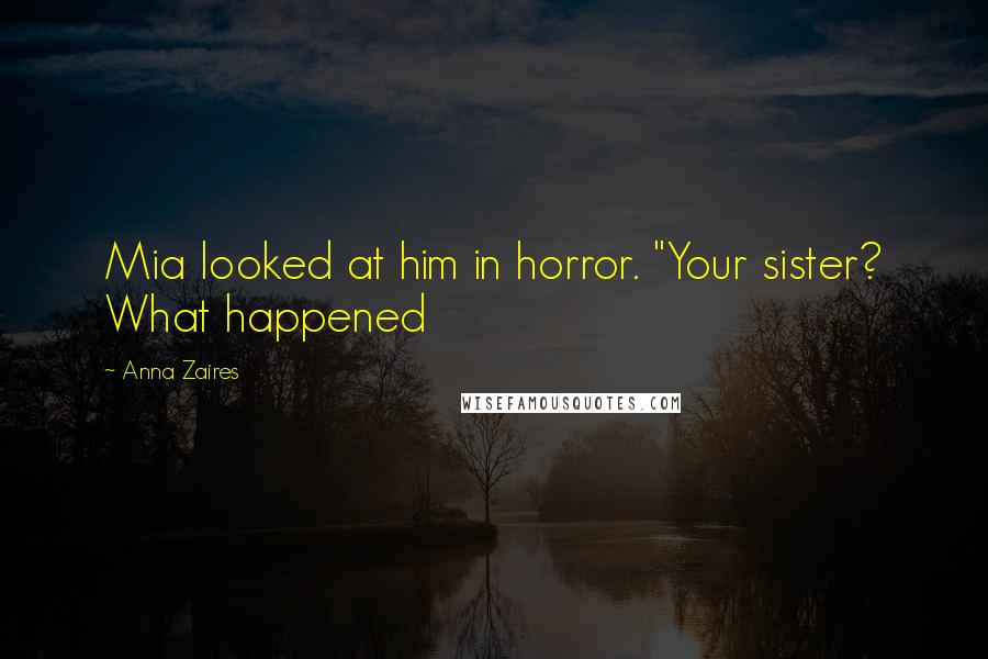 Anna Zaires Quotes: Mia looked at him in horror. "Your sister? What happened