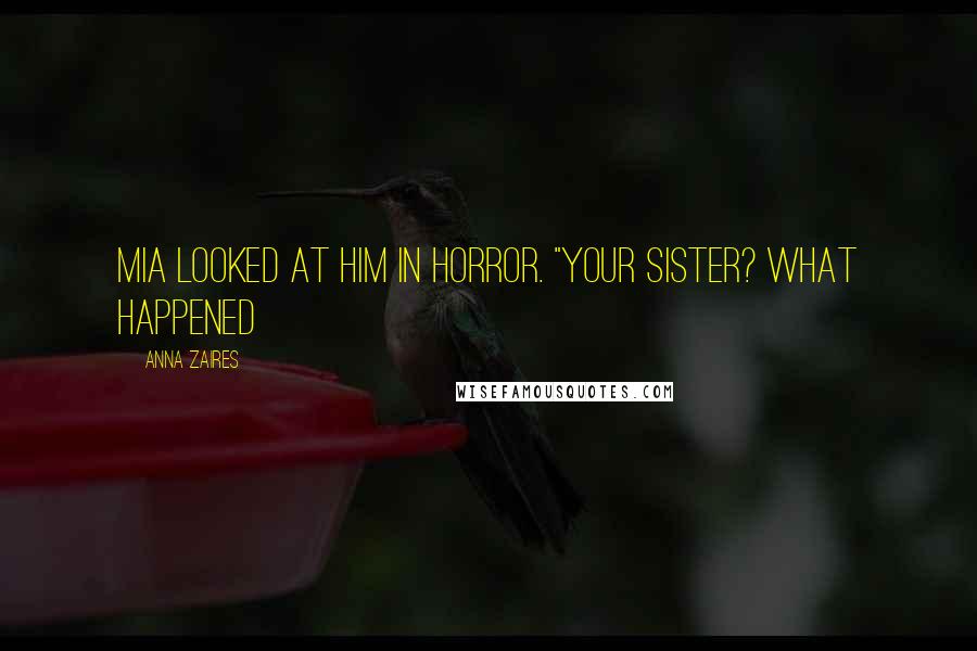 Anna Zaires Quotes: Mia looked at him in horror. "Your sister? What happened