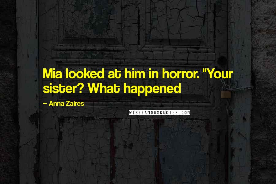 Anna Zaires Quotes: Mia looked at him in horror. "Your sister? What happened