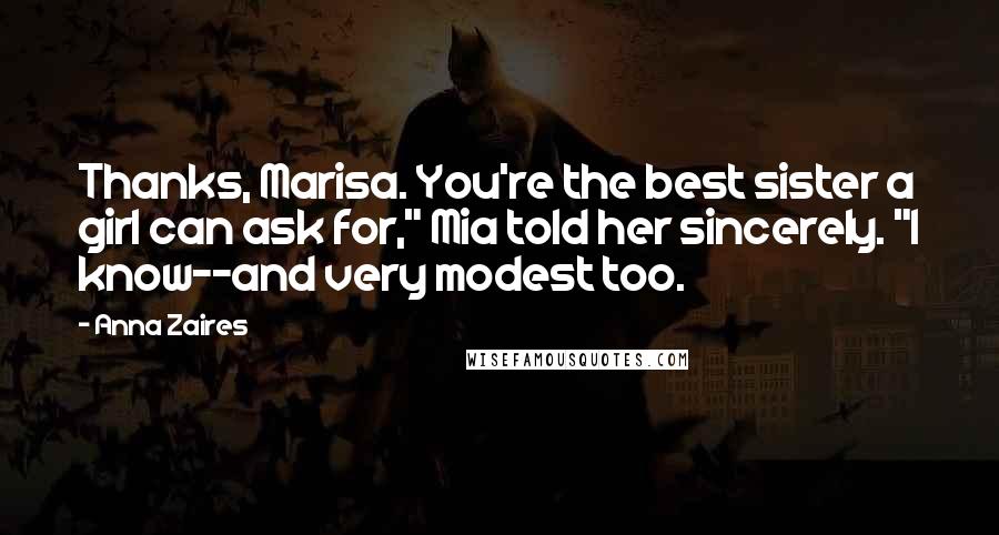 Anna Zaires Quotes: Thanks, Marisa. You're the best sister a girl can ask for," Mia told her sincerely. "I know--and very modest too.