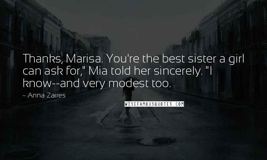 Anna Zaires Quotes: Thanks, Marisa. You're the best sister a girl can ask for," Mia told her sincerely. "I know--and very modest too.
