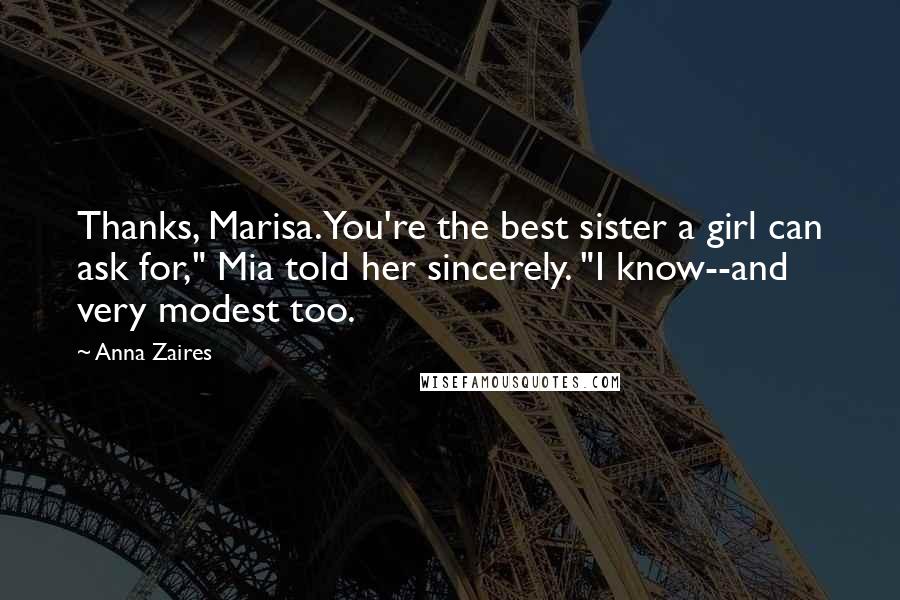 Anna Zaires Quotes: Thanks, Marisa. You're the best sister a girl can ask for," Mia told her sincerely. "I know--and very modest too.