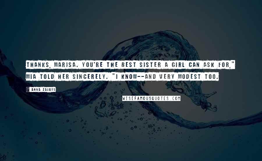 Anna Zaires Quotes: Thanks, Marisa. You're the best sister a girl can ask for," Mia told her sincerely. "I know--and very modest too.