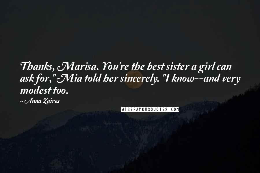 Anna Zaires Quotes: Thanks, Marisa. You're the best sister a girl can ask for," Mia told her sincerely. "I know--and very modest too.