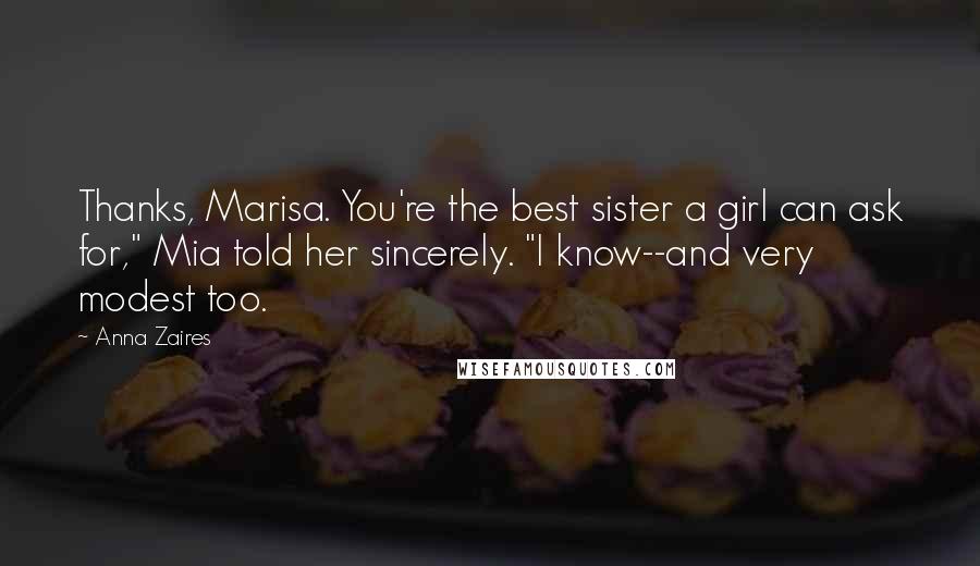 Anna Zaires Quotes: Thanks, Marisa. You're the best sister a girl can ask for," Mia told her sincerely. "I know--and very modest too.