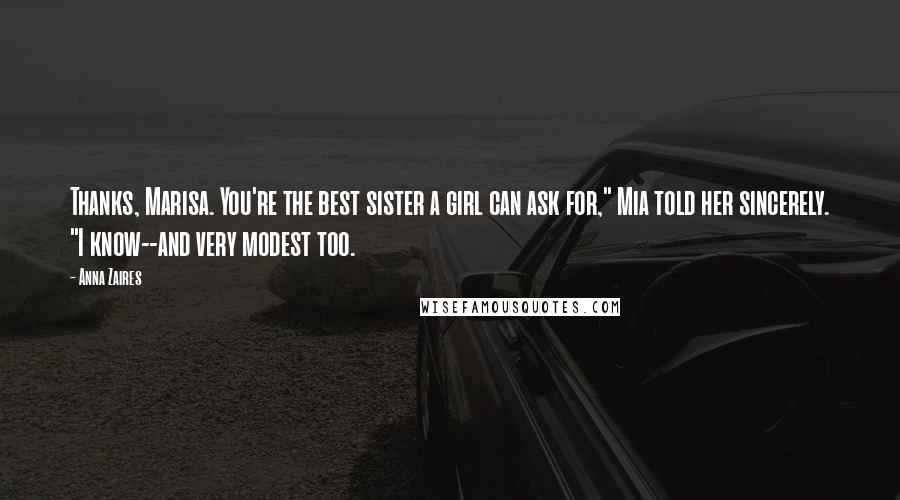Anna Zaires Quotes: Thanks, Marisa. You're the best sister a girl can ask for," Mia told her sincerely. "I know--and very modest too.