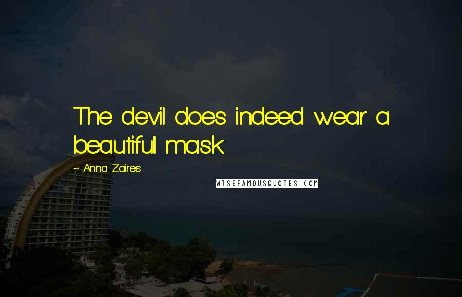 Anna Zaires Quotes: The devil does indeed wear a beautiful mask.