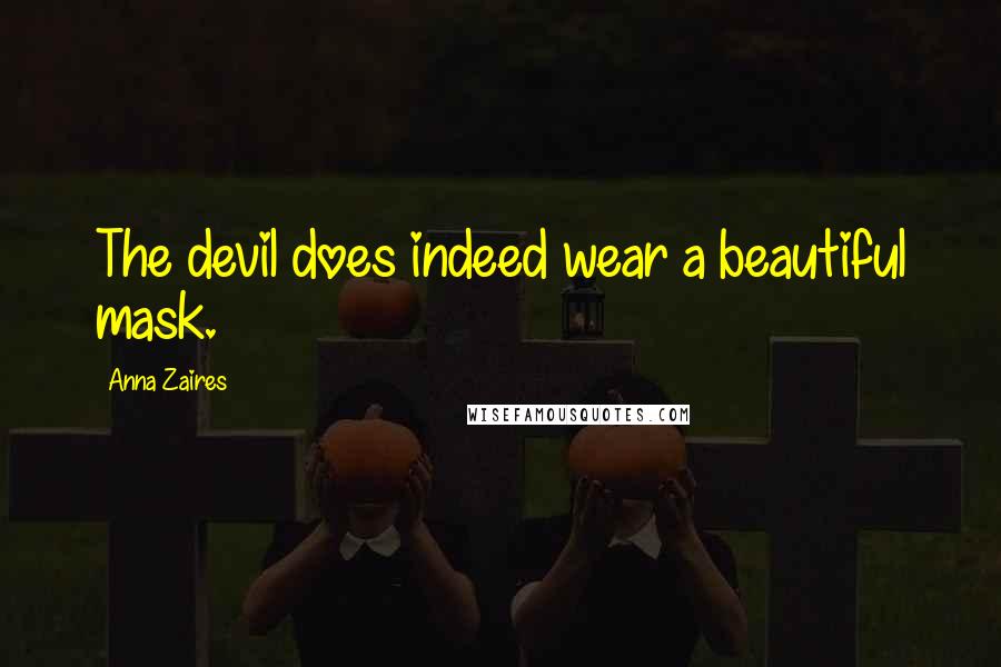 Anna Zaires Quotes: The devil does indeed wear a beautiful mask.