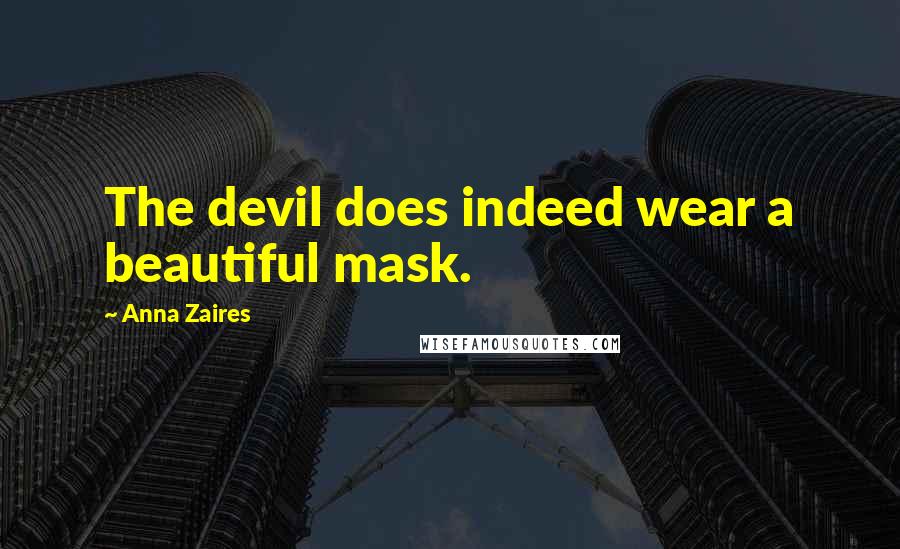 Anna Zaires Quotes: The devil does indeed wear a beautiful mask.