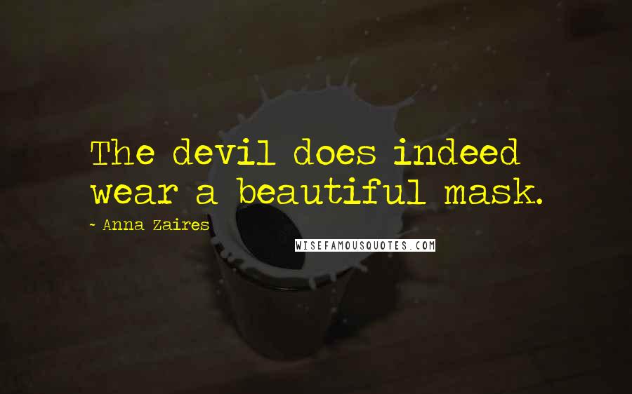 Anna Zaires Quotes: The devil does indeed wear a beautiful mask.