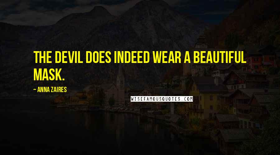 Anna Zaires Quotes: The devil does indeed wear a beautiful mask.