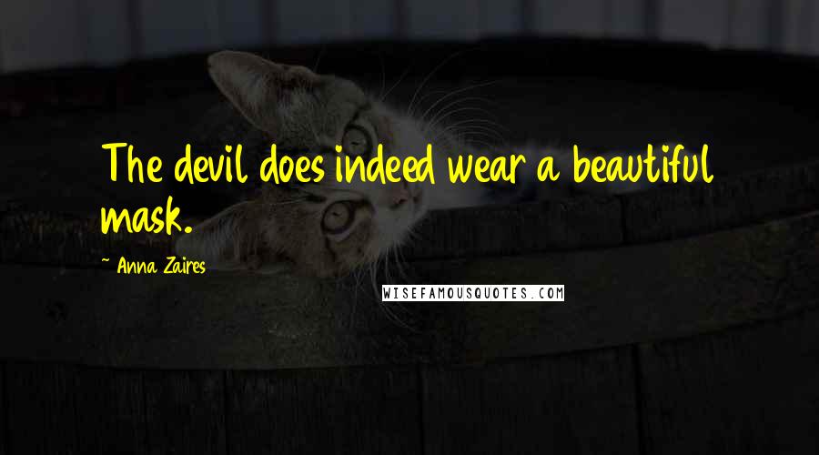 Anna Zaires Quotes: The devil does indeed wear a beautiful mask.