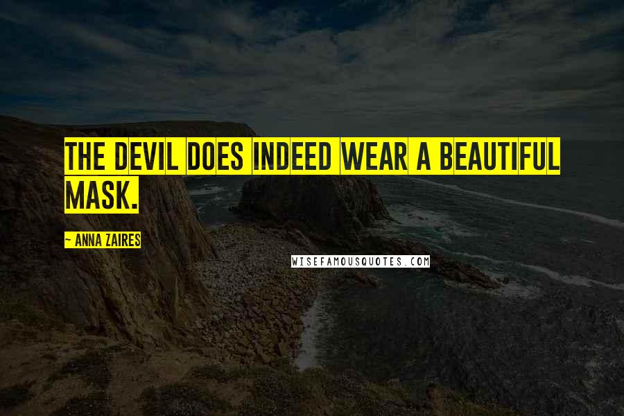 Anna Zaires Quotes: The devil does indeed wear a beautiful mask.