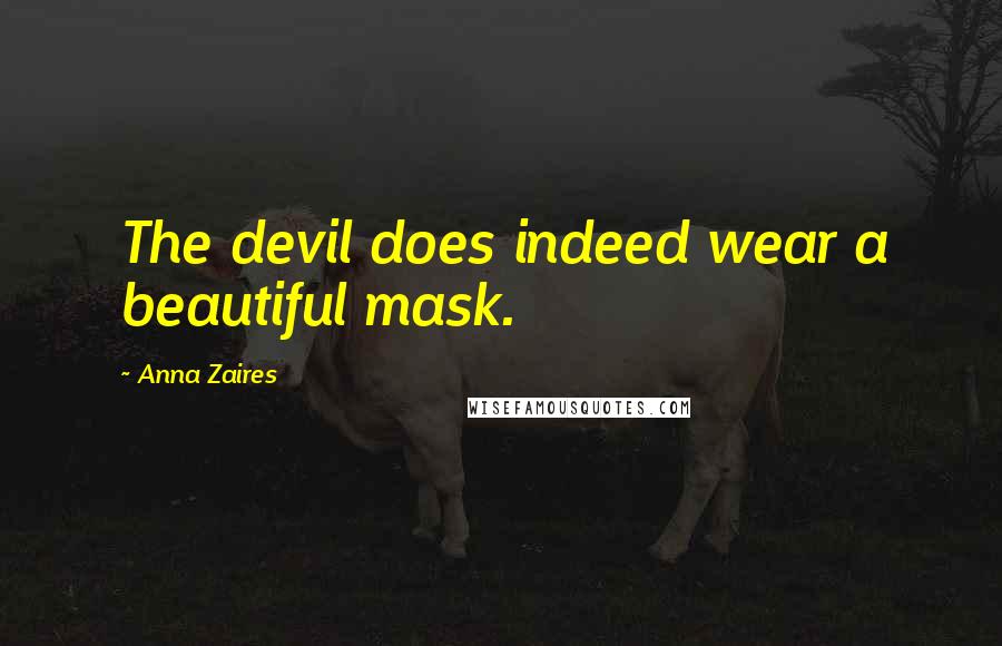 Anna Zaires Quotes: The devil does indeed wear a beautiful mask.