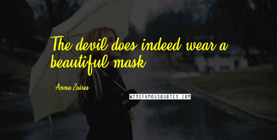 Anna Zaires Quotes: The devil does indeed wear a beautiful mask.